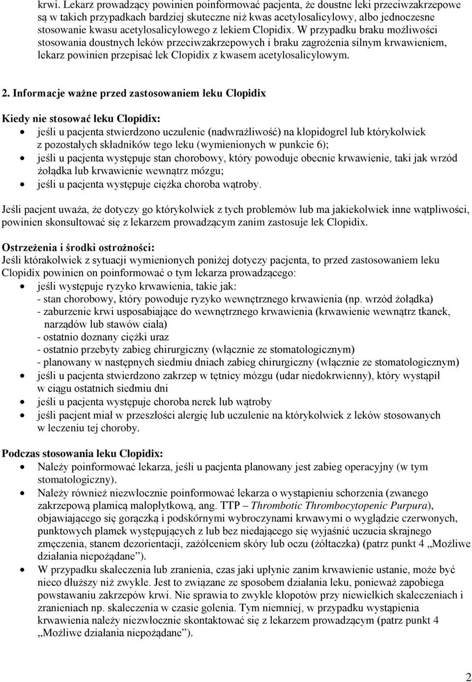 W przypadku braku możliwości stosowania doustnych leków przeciwzakrzepowych i braku zagrożenia silnym krwawieniem, lekarz powinien przepisać lek Clopidix z kwasem acetylosalicylowym. 2.