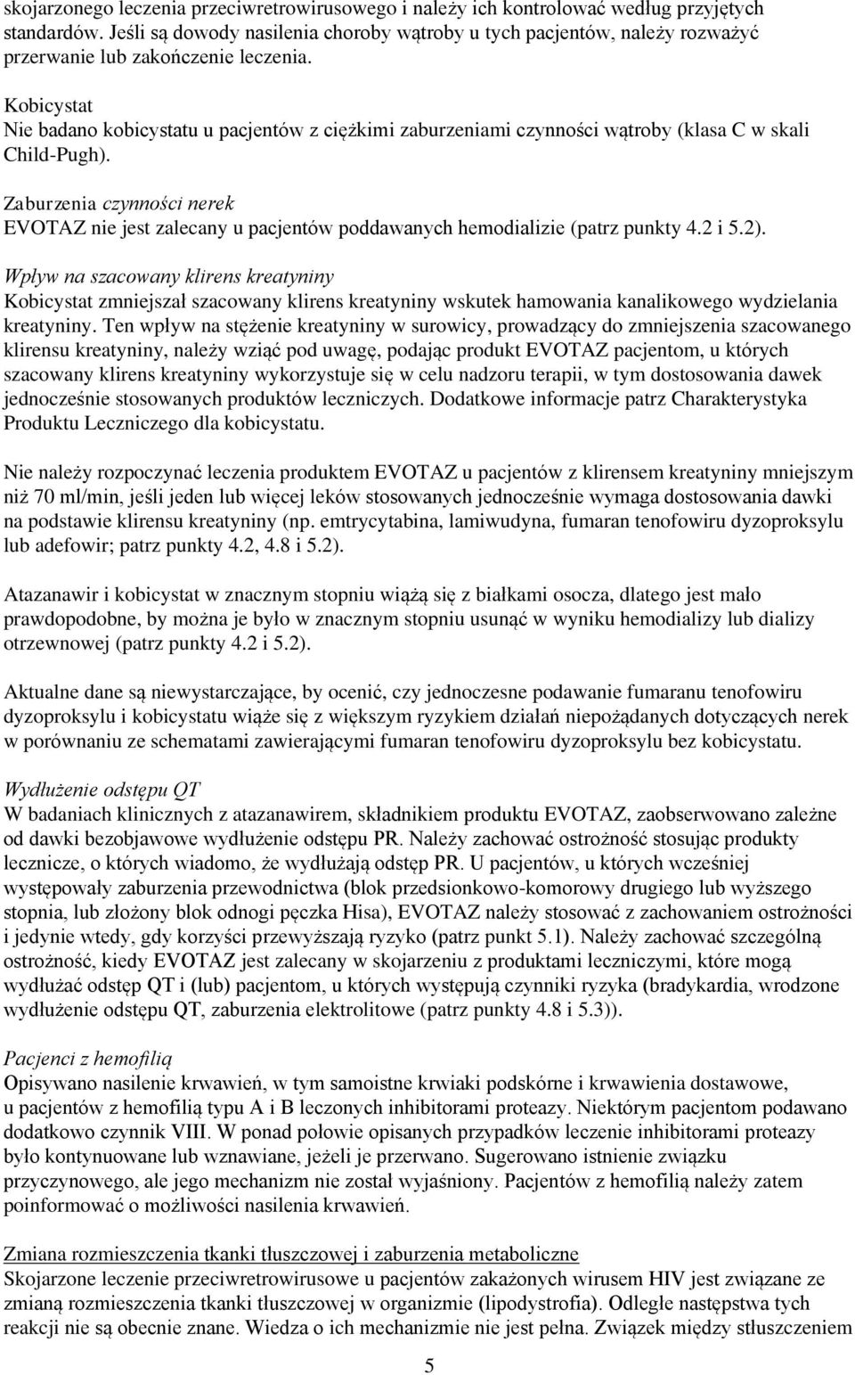 Kobicystat Nie badano kobicystatu u pacjentów z ciężkimi zaburzeniami czynności wątroby (klasa C w skali Child-Pugh).