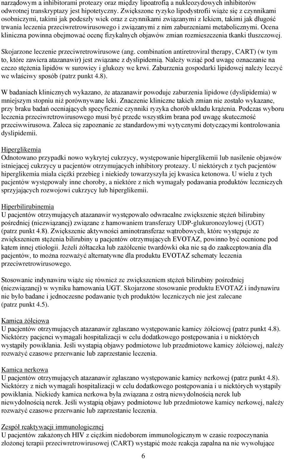 związanymi z nim zaburzeniami metabolicznymi. Ocena kliniczna powinna obejmować ocenę fizykalnych objawów zmian rozmieszczenia tkanki tłuszczowej. Skojarzone leczenie przeciwretrowirusowe (ang.