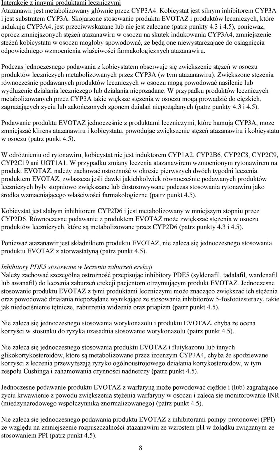 5), ponieważ, oprócz zmniejszonych stężeń atazanawiru w osoczu na skutek indukowania CYP3A4, zmniejszenie stężeń kobicystatu w osoczu mogłoby spowodować, że będą one niewystarczające do osiągnięcia