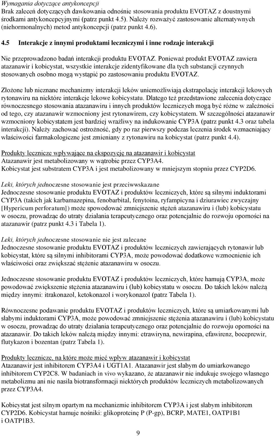 6). 4.5 Interakcje z innymi produktami leczniczymi i inne rodzaje interakcji Nie przeprowadzono badań interakcji produktu EVOTAZ.