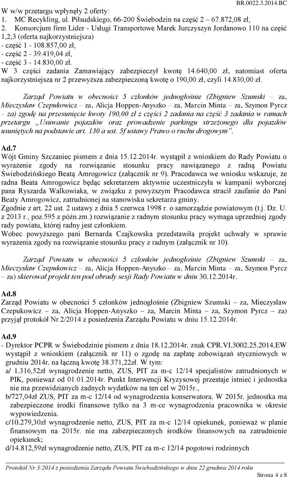 W 3 części zadania Zamawiający zabezpieczył kwotę 14.640,00 zł, natomiast oferta najkorzystniejsza nr 2 przewyższa zabezpieczoną kwotę o 190,00 zł, czyli 14.830,00 zł.