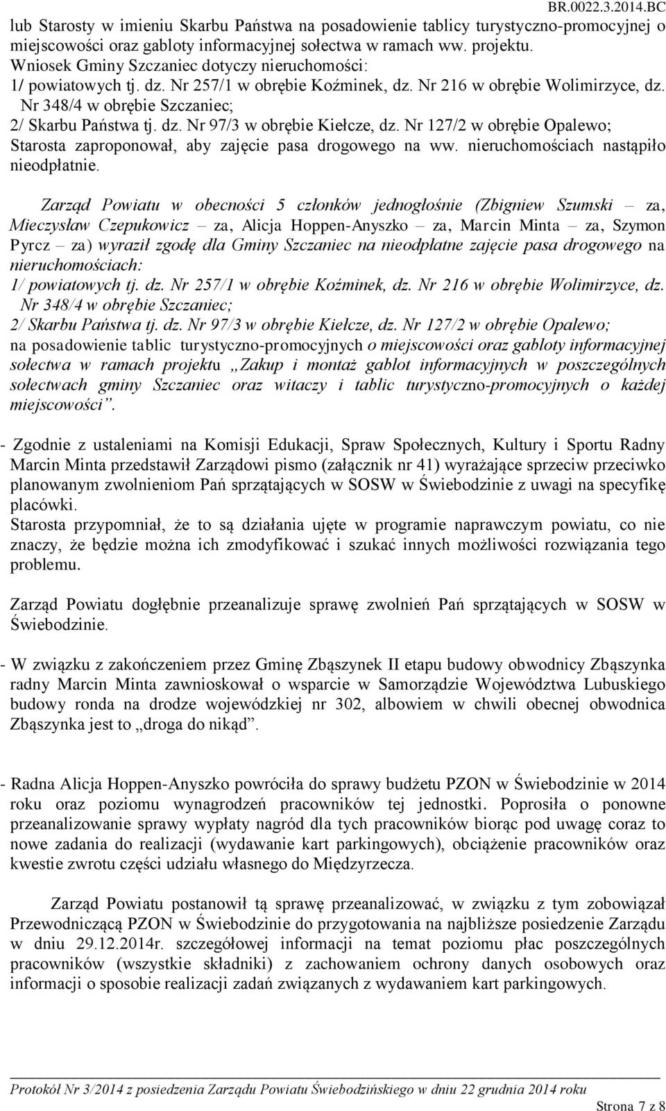 Nr 127/2 w obrębie Opalewo; Starosta zaproponował, aby zajęcie pasa drogowego na ww. nieruchomościach nastąpiło nieodpłatnie.