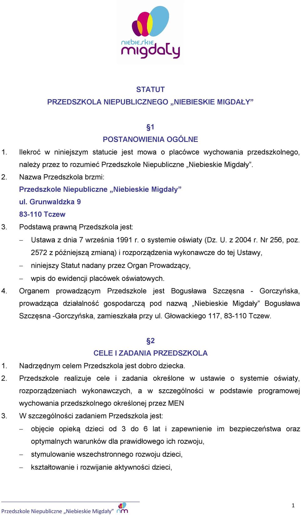 2572 z późniejszą zmianą) i rozporządzenia wykonawcze do tej Ustawy, niniejszy Statut nadany przez Organ Prowadzący, wpis do ewidencji placówek oświatowych. 4.