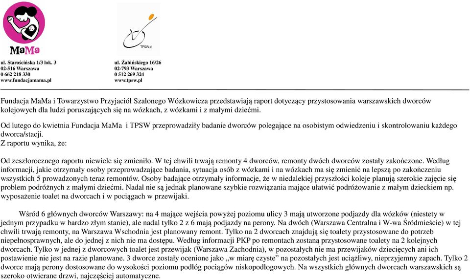 dziećmi. Od lutego do kwietnia Fundacja MaMa i TPSW przeprodziły badanie dworców polegające na osobistym odwiedzeniu i skontroloniu każdego dworca/stacji.