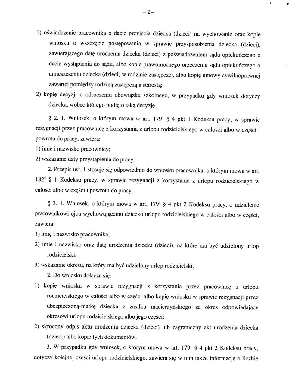 pczej, albo kopi? umowy cywilnoprawnej zawartej pomi^dzy rodzinq zast?pcz^ a starostq; 2) kopi? decyzji o odroczeniu obowi^zku szkolnego, w przypadku gdy wniosek dotyczy dziecka, wobec ktorego podj?