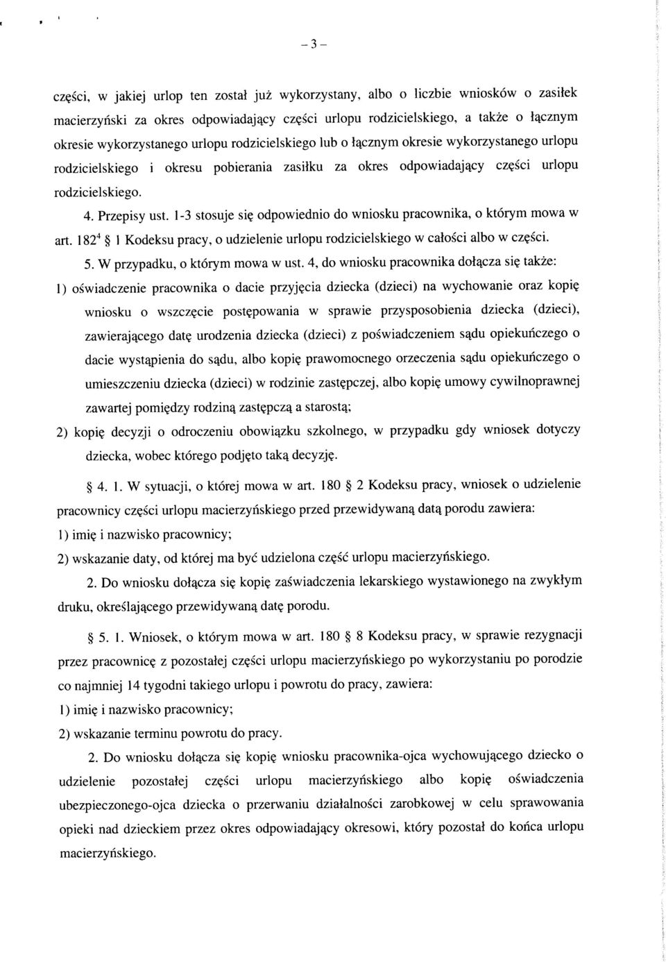 rodzicielskiego lub o l^cznym okresie wykorzystanego urlopu rodzicielskiego i okresu pobierania zasilku za okres odpowiadaj^cy cz?sci urlopu rodzicielskiego. 4. Przepisy ust. 1-3 stosuje si?