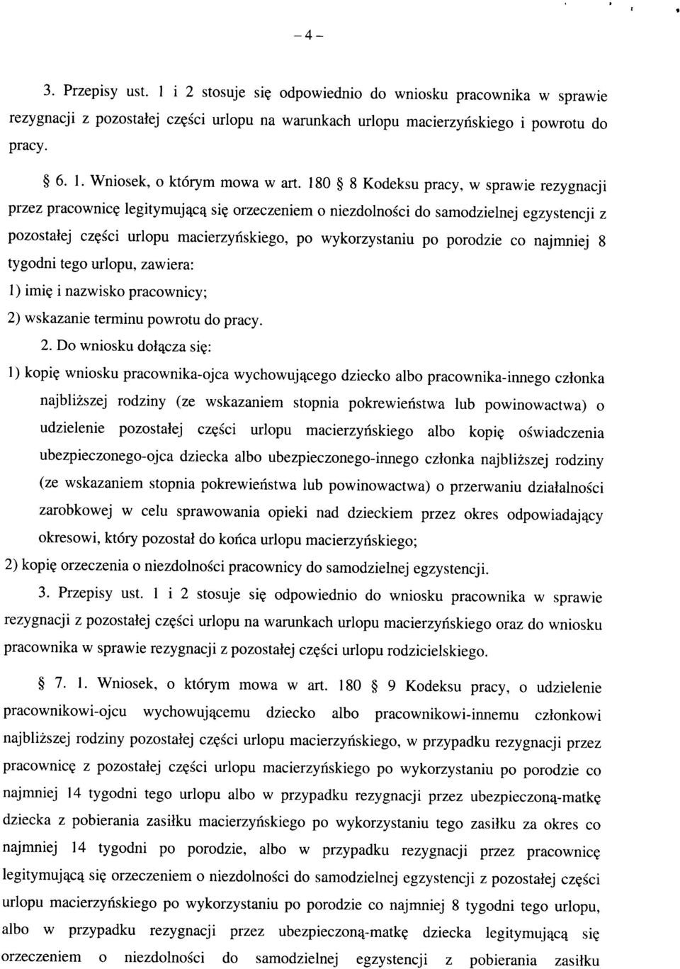 sci uriopu macierzynskiego, po wykorzystaniu po porodzie co najmniej 8 tygodni tego uriopu, zawiera: 1) imi? i nazwisko pracownicy; 2) wskazanie terminu powrotu do pracy. 2. Do wniosku dol^cza si?