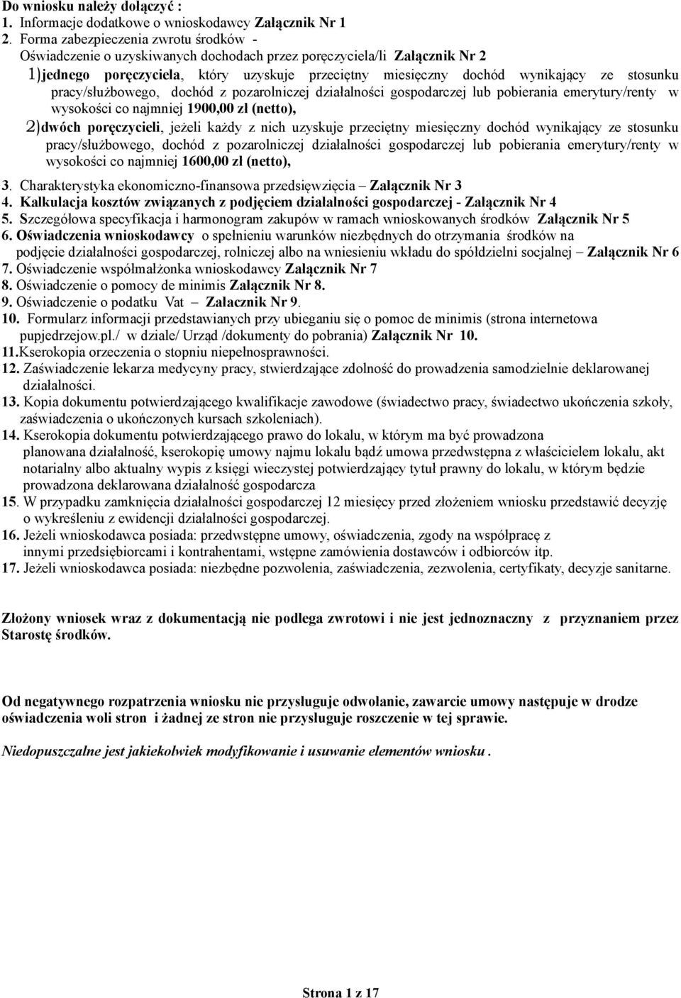 stosunku pracy/służbowego, dochód z pozarolniczej działalności gospodarczej lub pobierania emerytury/renty w wysokości co najmniej 1900,00 zł (netto), 2)dwóch poręczycieli, jeżeli każdy z nich