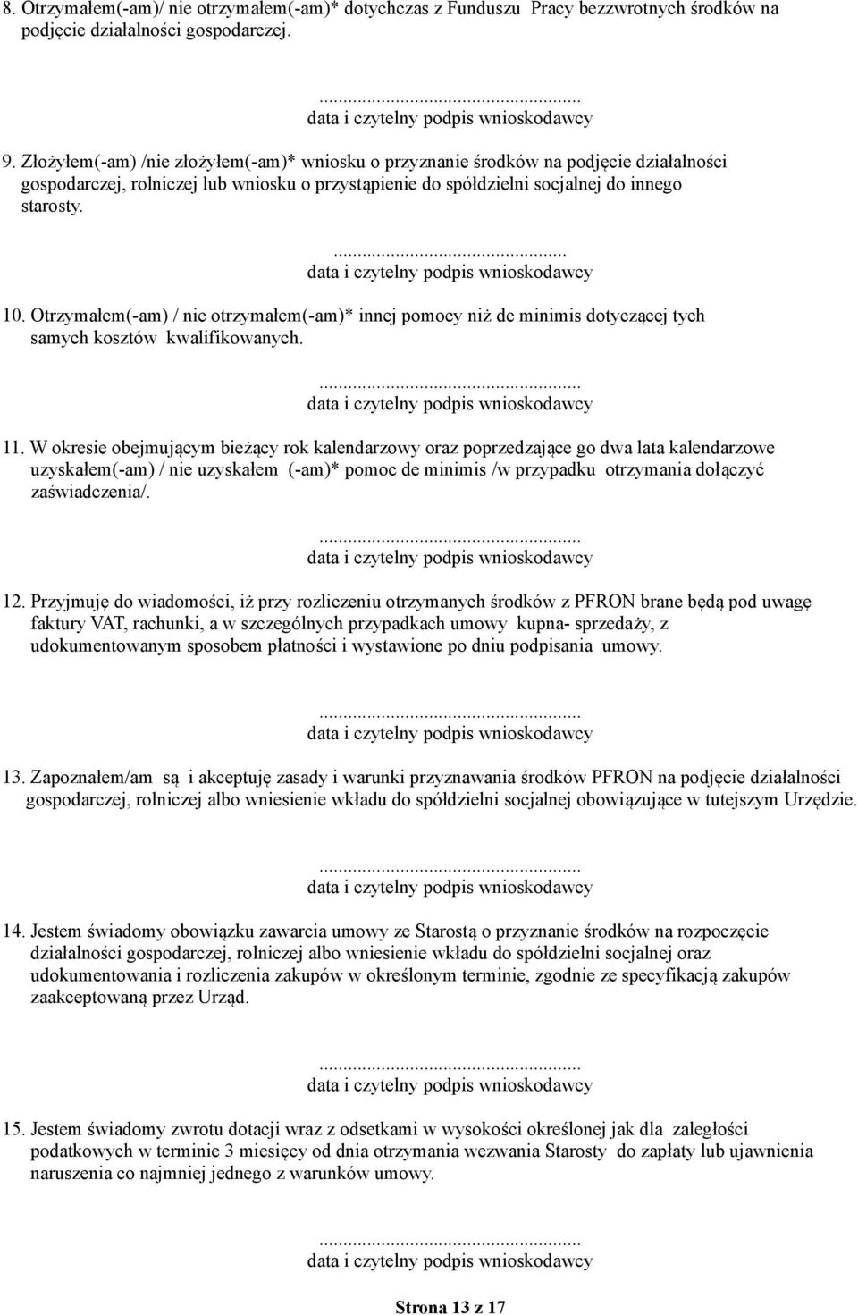 Otrzymałem(-am) / nie otrzymałem(-am)* innej pomocy niż de minimis dotyczącej tych samych kosztów kwalifikowanych. 11.