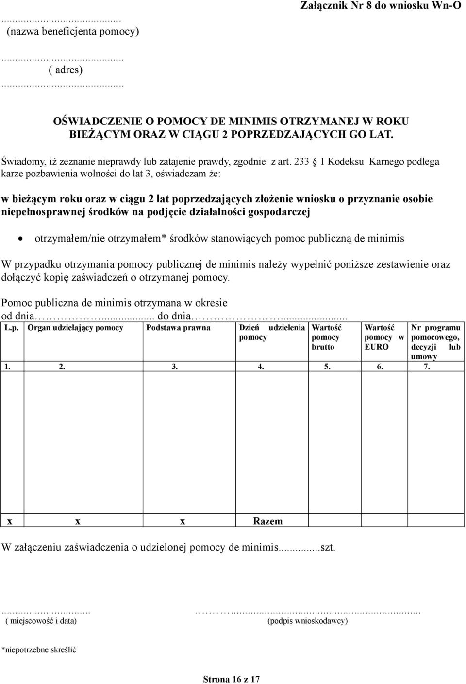 233 1 Kodeksu Karnego podlega karze pozbawienia wolności do lat 3, oświadczam że: w bieżącym roku oraz w ciągu 2 lat poprzedzających złożenie wniosku o przyznanie osobie niepełnosprawnej środków na