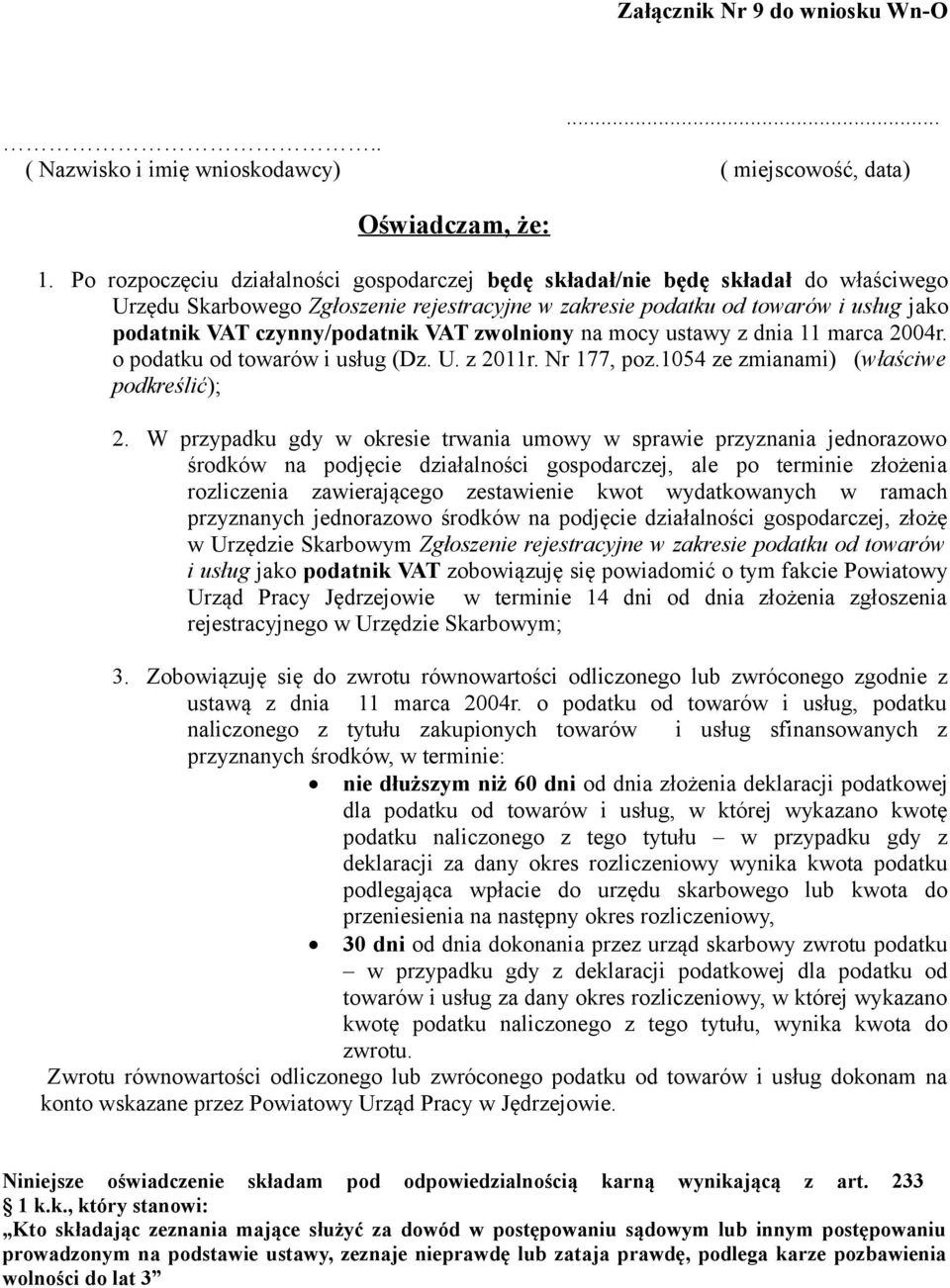 VAT zwolniony na mocy ustawy z dnia 11 marca 2004r. o podatku od towarów i usług (Dz. U. z 2011r. Nr 177, poz.1054 ze zmianami) (właściwe podkreślić); 2.