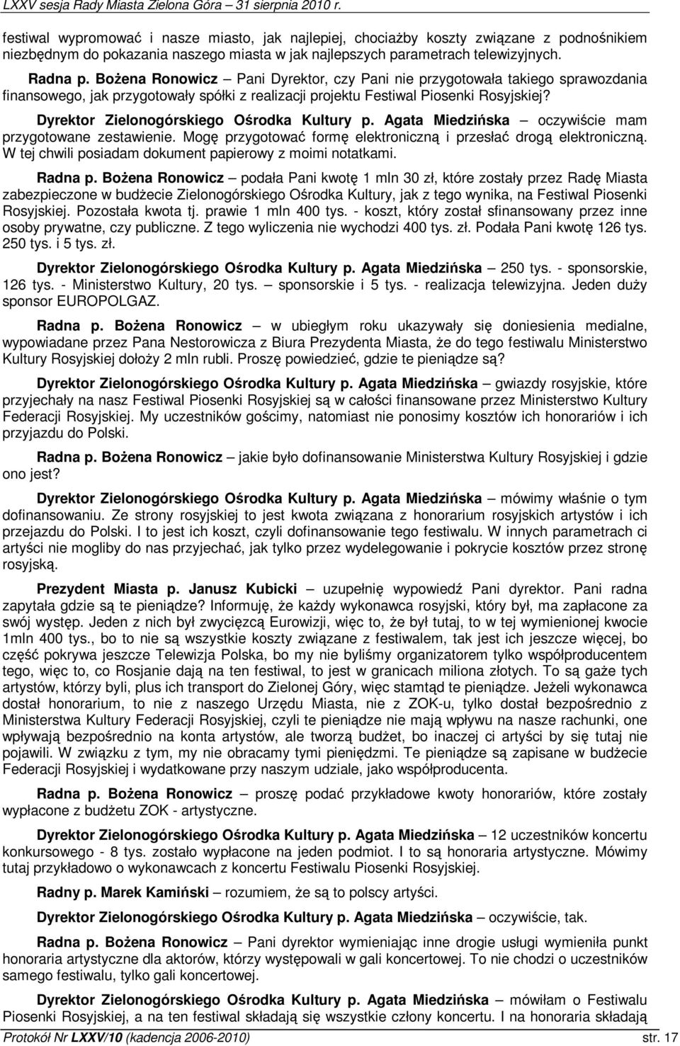 Dyrektor Zielonogórskiego Orodka Kultury p. Agata Miedziska oczywicie mam przygotowane zestawienie. Mog przygotowa form elektroniczn i przesła drog elektroniczn.