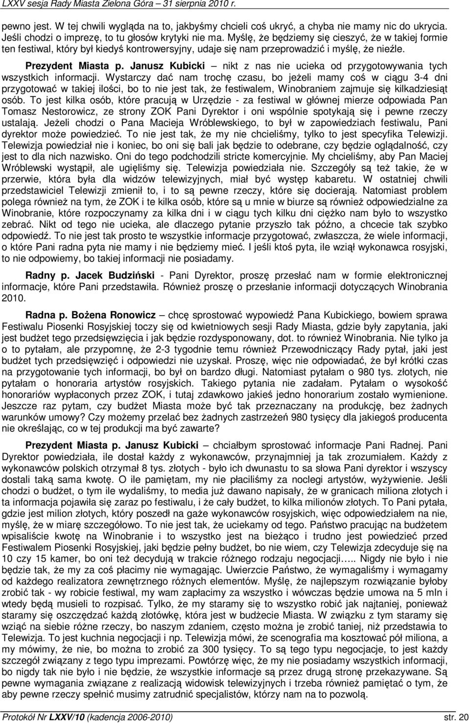 Janusz Kubicki nikt z nas nie ucieka od przygotowywania tych wszystkich informacji.