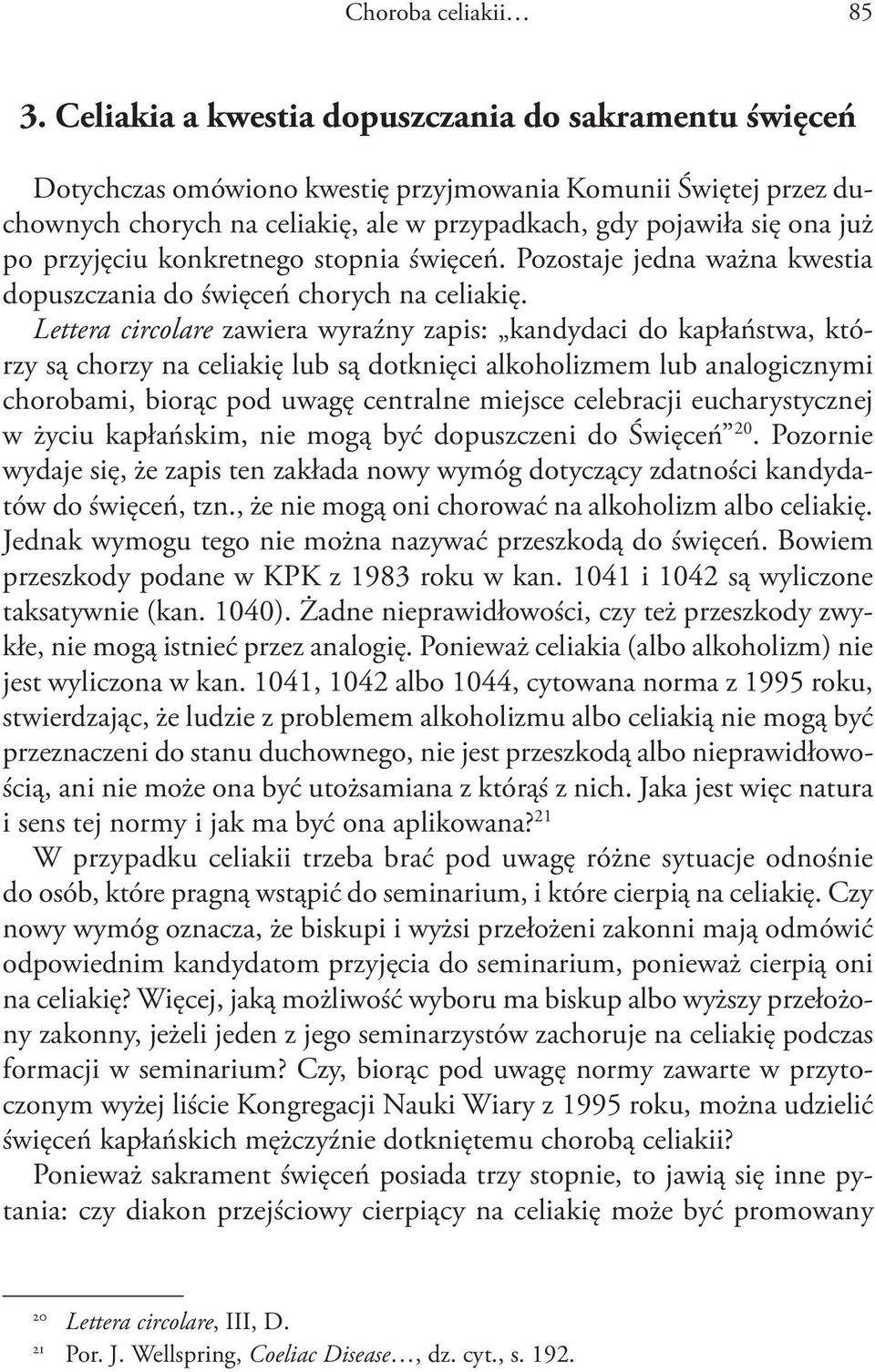 przyjęciu konkretnego stopnia święceń. Pozostaje jedna ważna kwestia dopuszczania do święceń chorych na celiakię.