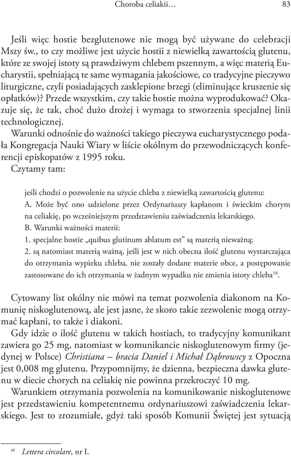 tradycyjne pieczywo liturgiczne, czyli posiadających zasklepione brzegi (eliminujące kruszenie się opłatków)? Przede wszystkim, czy takie hostie można wyprodukować?