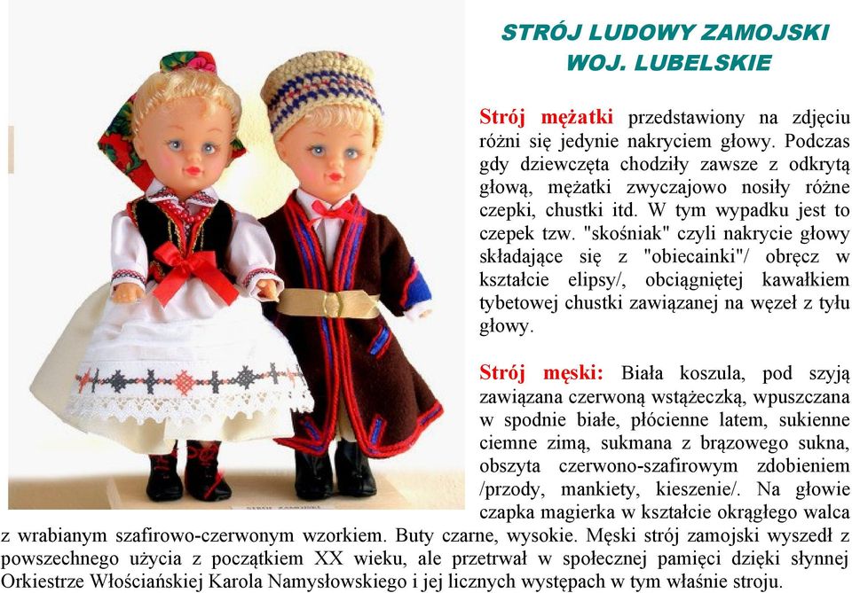 "skośniak" czyli nakrycie głowy składające się z "obiecainki"/ obręcz w kształcie elipsy/, obciągniętej kawałkiem tybetowej chustki zawiązanej na węzeł z tyłu głowy.