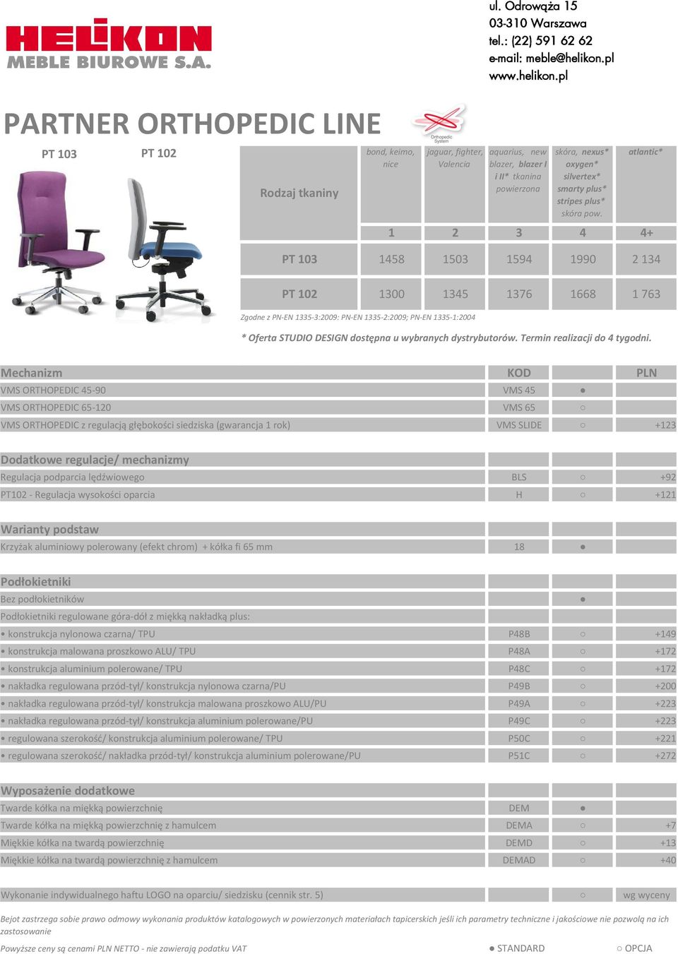 ORTHOPEDIC 45-90 VMS 45 Regulacja podparcia lędźwiowego BLS +92 PT102 - Regulacja wysokości oparcia H +121 Krzyżak aluminiowy polerowany (efekt chrom)