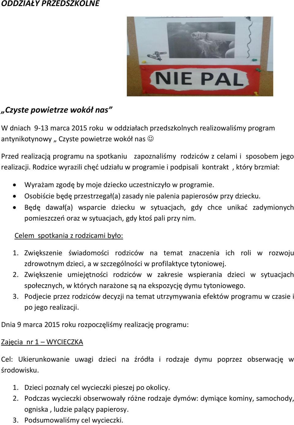 Rodzice wyrazili chęć udziału w programie i podpisali kontrakt, który brzmiał: Wyrażam zgodę by moje dziecko uczestniczyło w programie.