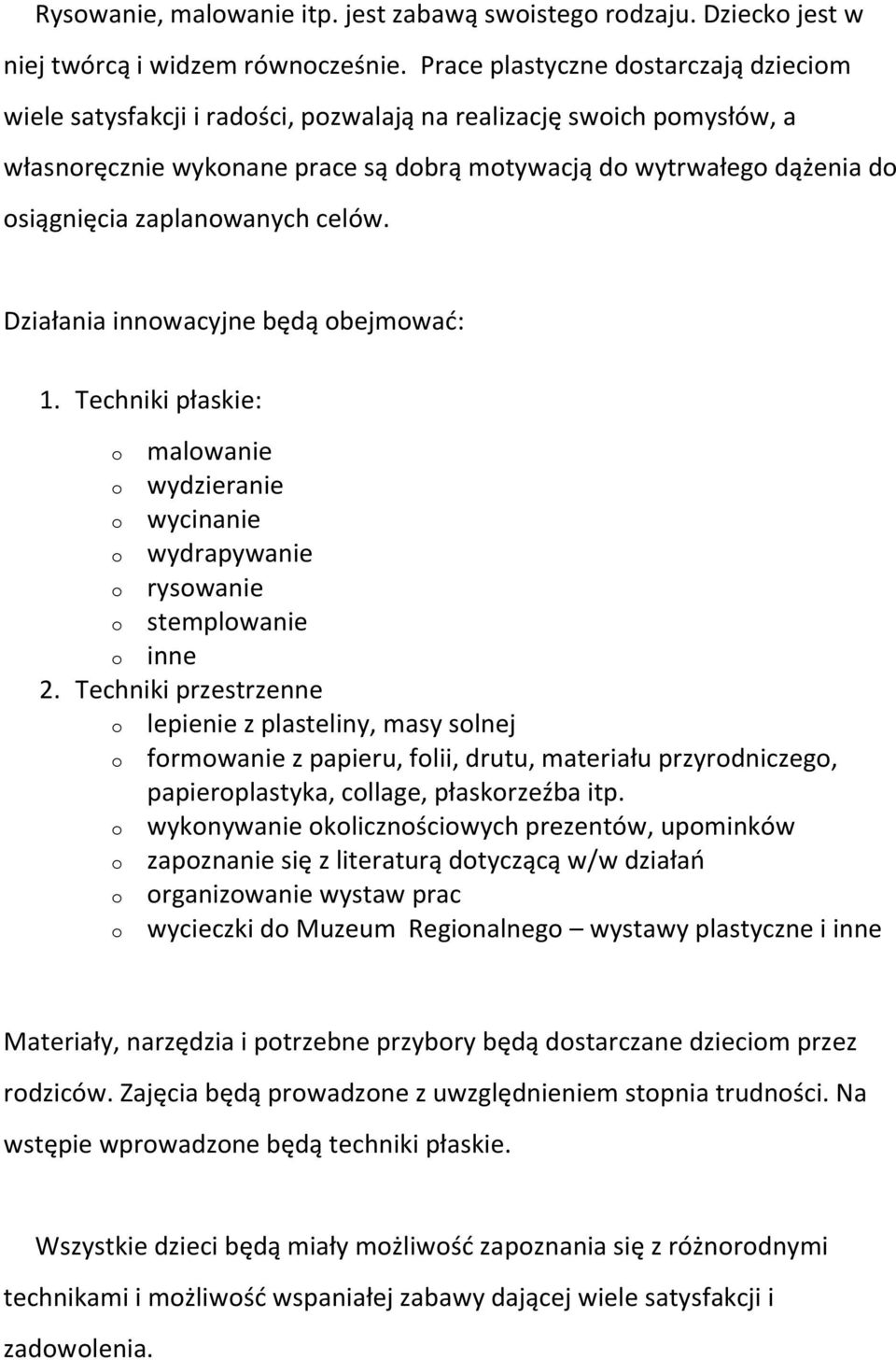 zaplanowanych celów. Działania innowacyjne będą obejmować: 1. Techniki płaskie: o malowanie o wydzieranie o wycinanie o wydrapywanie o rysowanie o stemplowanie o inne 2.