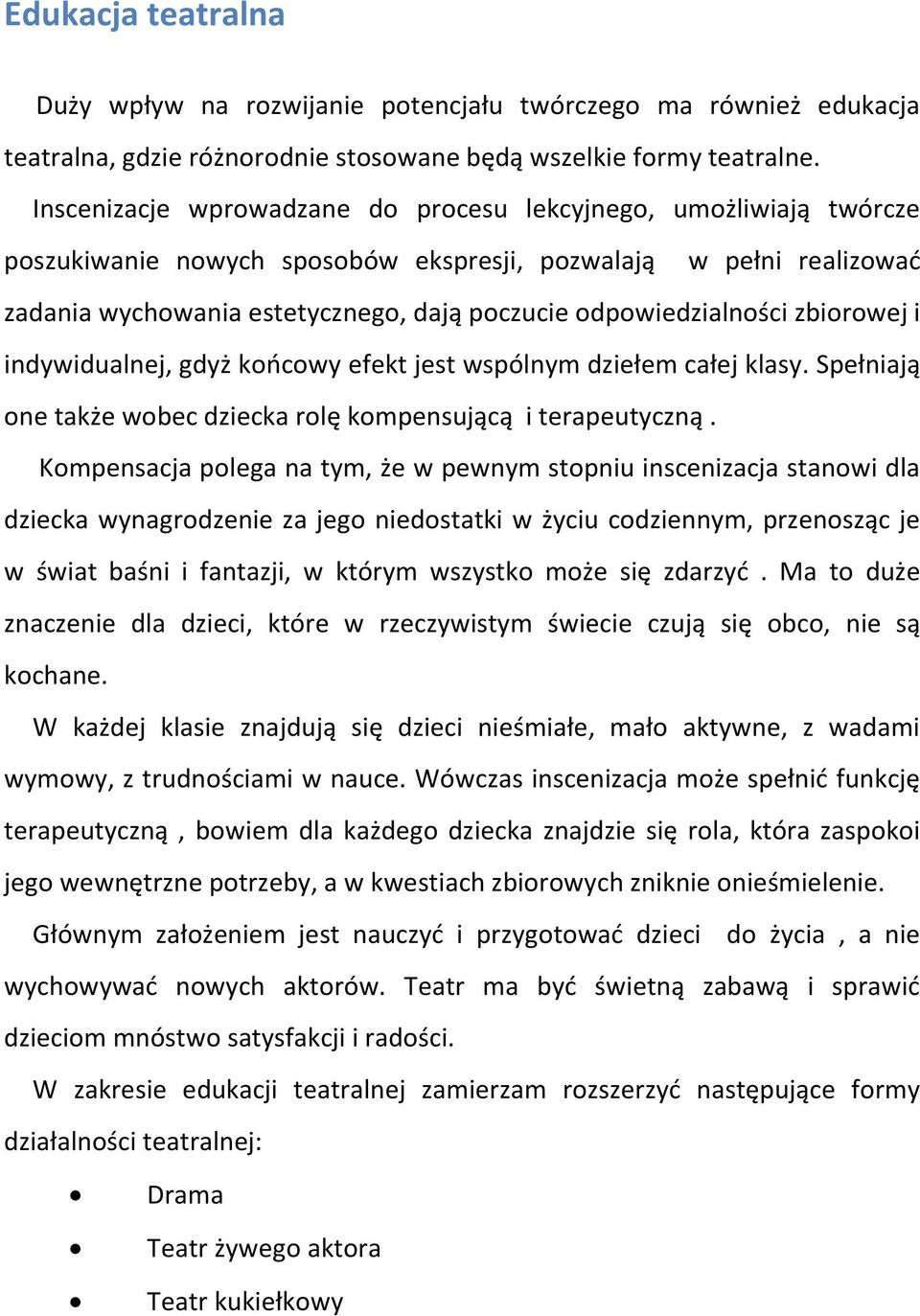 odpowiedzialności zbiorowej i indywidualnej, gdyż końcowy efekt jest wspólnym dziełem całej klasy. Spełniają one także wobec dziecka rolę kompensującą i terapeutyczną.