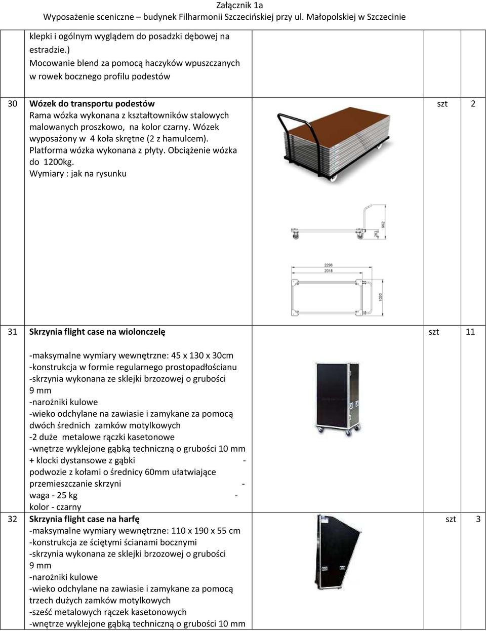 czarny. Wózek wyposażony w 4 koła skrętne (2 z hamulcem). Platforma wózka wykonana z płyty. Obciążenie wózka do 1200kg.