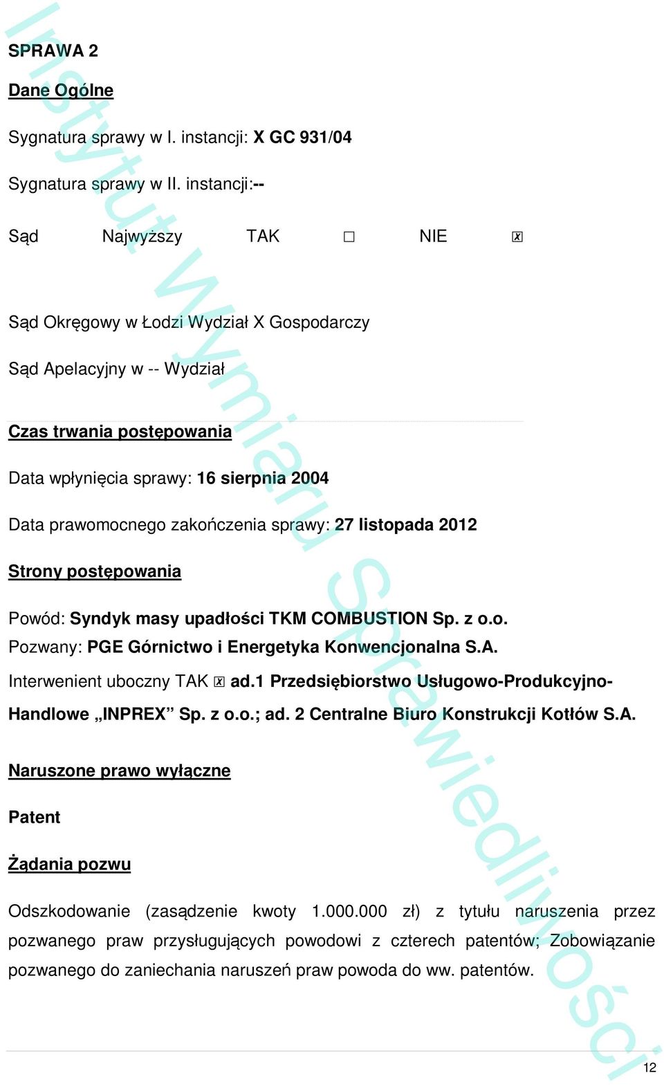 sprawy: 27 listopada 2012 Strony post powania Powód: Syndyk masy upad ci TKM COMBUSTION Sp. z o.o. Pozwany: PGE Górnictwo i Energetyka Konwencjonalna S.A. Interwenient uboczny TAK ad.