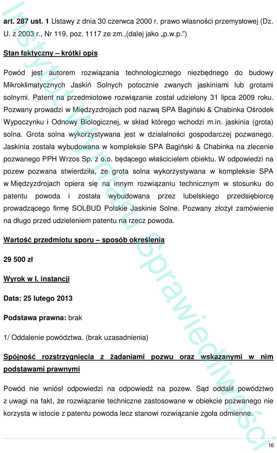 Patent na przedmiotowe rozwi zanie zosta udzielony 31 lipca 2009 roku.