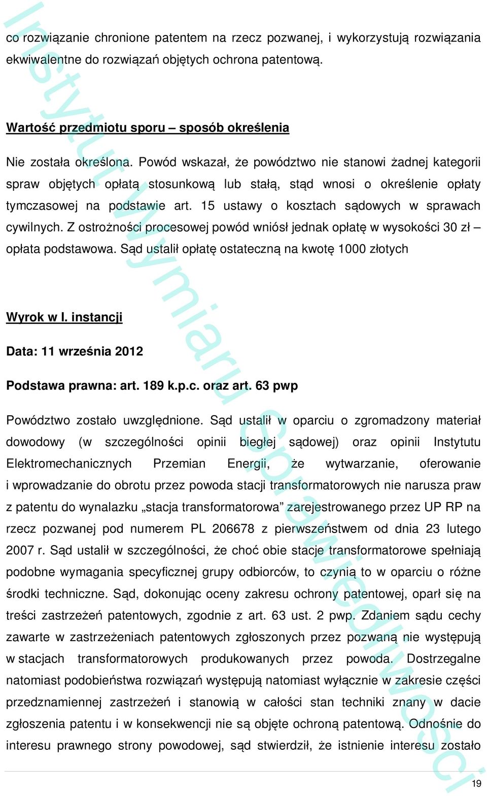 15 ustawy o kosztach s dowych w sprawach cywilnych. Z ostro no ci procesowej powód wniós jednak op at w wysoko ci 30 z op ata podstawowa. S d ustali op at ostateczn na kwot 1000 z otych Wyrok w I.