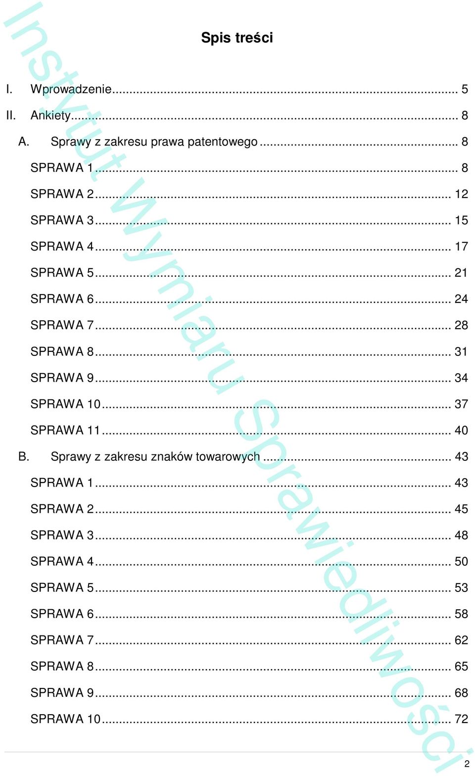 .. 34 SPRAWA 10... 37 SPRAWA 11... 40 B. Sprawy z zakresu znaków towarowych... 43 SPRAWA 1... 43 SPRAWA 2.