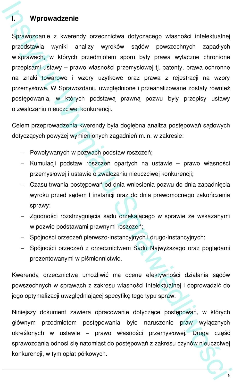 W Sprawozdaniu uwzgl dnione i przeanalizowane zosta y równie post powania, w których podstaw prawn pozwu by y przepisy ustawy o zwalczaniu nieuczciwej konkurencji.