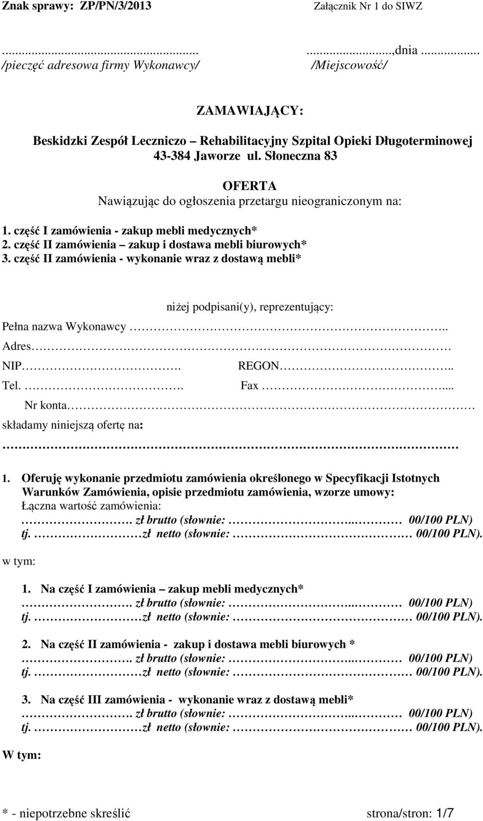 Słoneczna 83 OFERTA Nawiązując do ogłoszenia przetargu nieograniczonym na:. część I zamówienia - zakup mebli medycznych*. część II zamówienia zakup i dostawa mebli biurowych* 3.