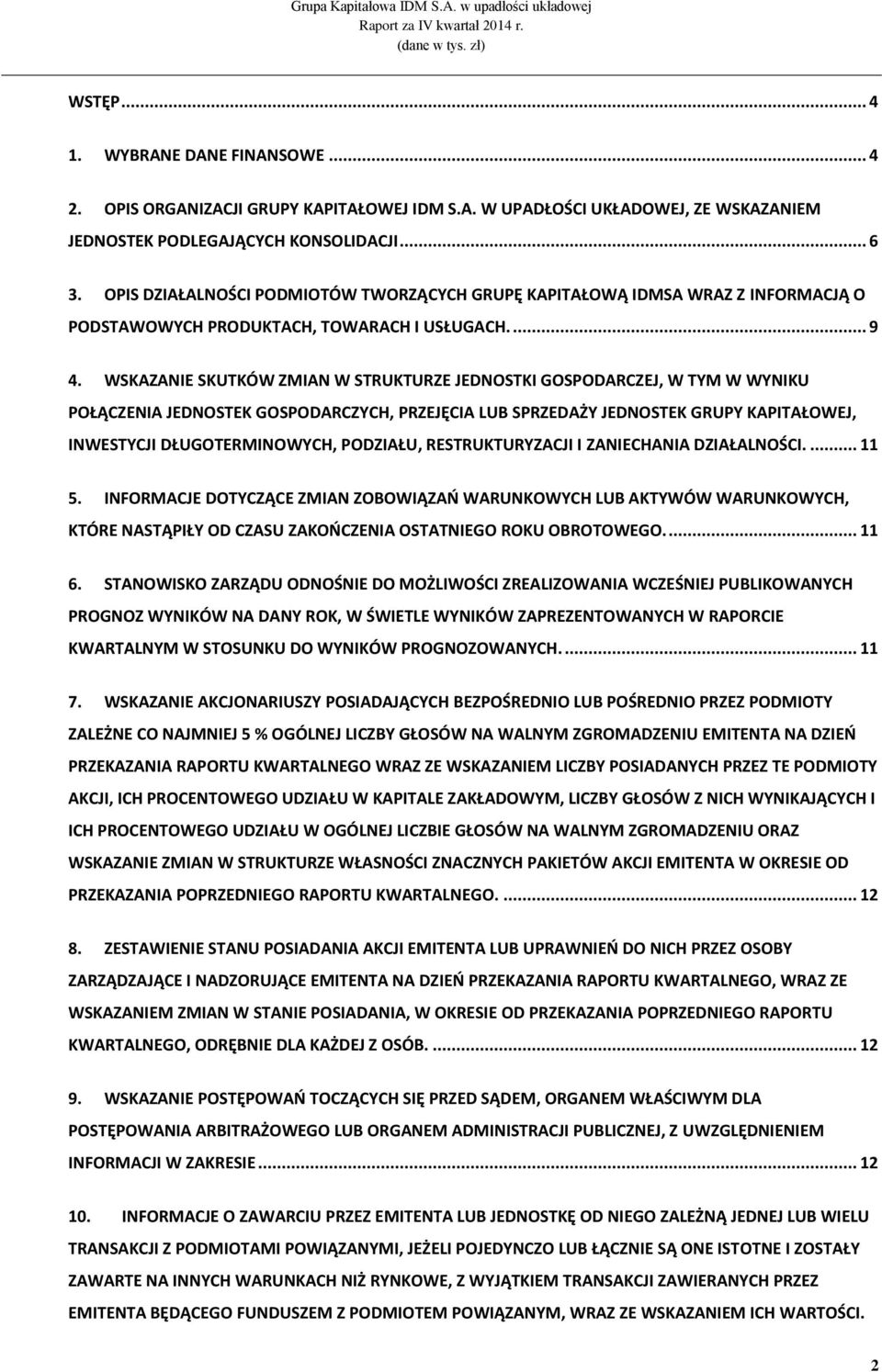 WSKAZANIE SKUTKÓW ZMIAN W STRUKTURZE JEDNOSTKI GOSPODARCZEJ, W TYM W WYNIKU POŁĄCZENIA JEDNOSTEK GOSPODARCZYCH, PRZEJĘCIA LUB SPRZEDAŻY JEDNOSTEK GRUPY KAPITAŁOWEJ, INWESTYCJI DŁUGOTERMINOWYCH,