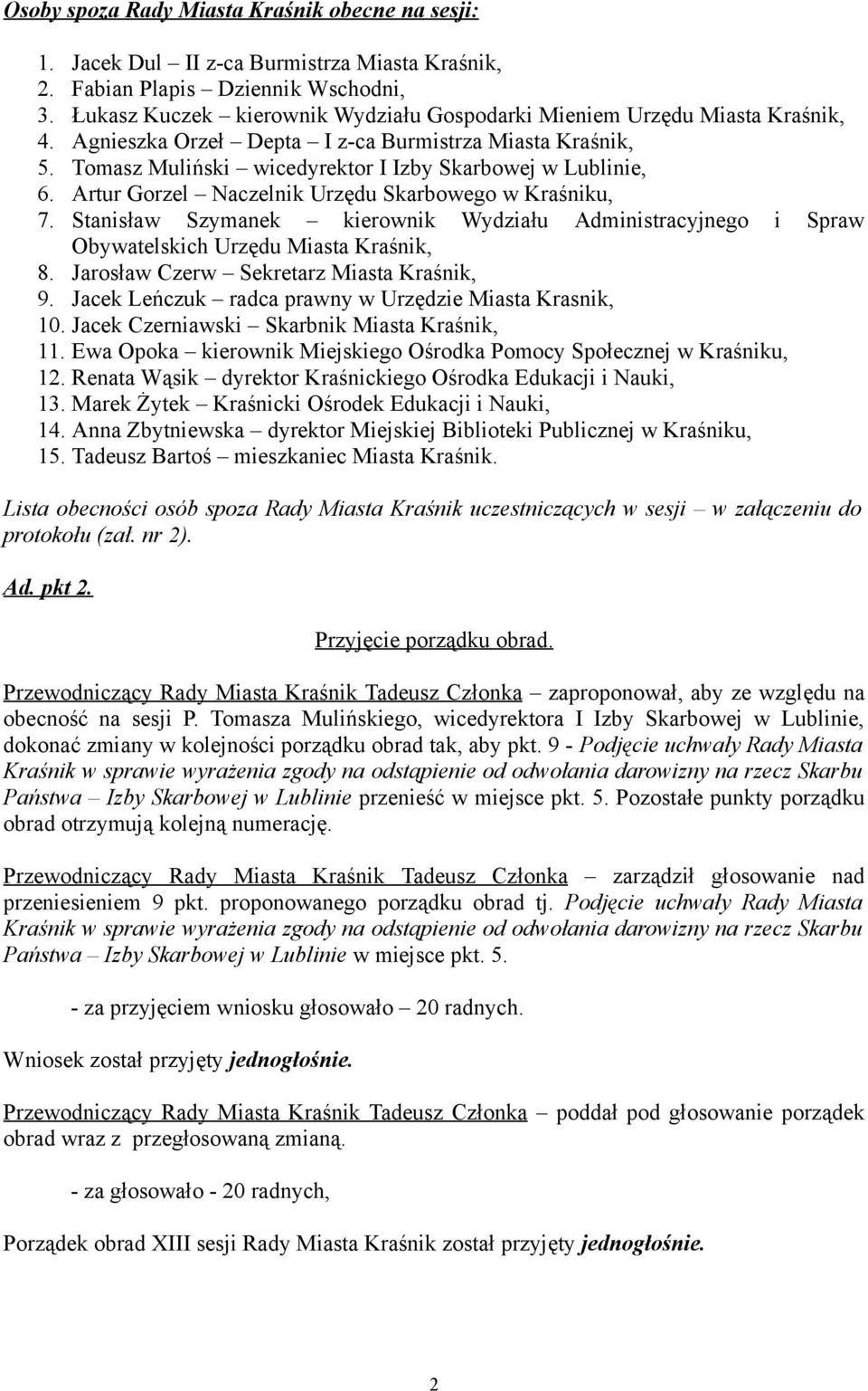 Artur Gorzel Naczelnik Urzędu Skarbowego w Kraśniku, 7. Stanisław Szymanek kierownik Wydziału Administracyjnego i Spraw Obywatelskich Urzędu Miasta Kraśnik, 8.