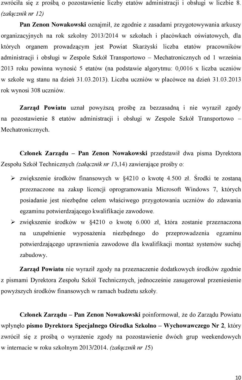 prowadzącym jest Powiat Skarżyski liczba etatów pracowników administracji i obsługi w Zespole Szkół Transportowo Mechatronicznych od 1 września 2013 roku powinna wynosić 5 etatów (na podstawie