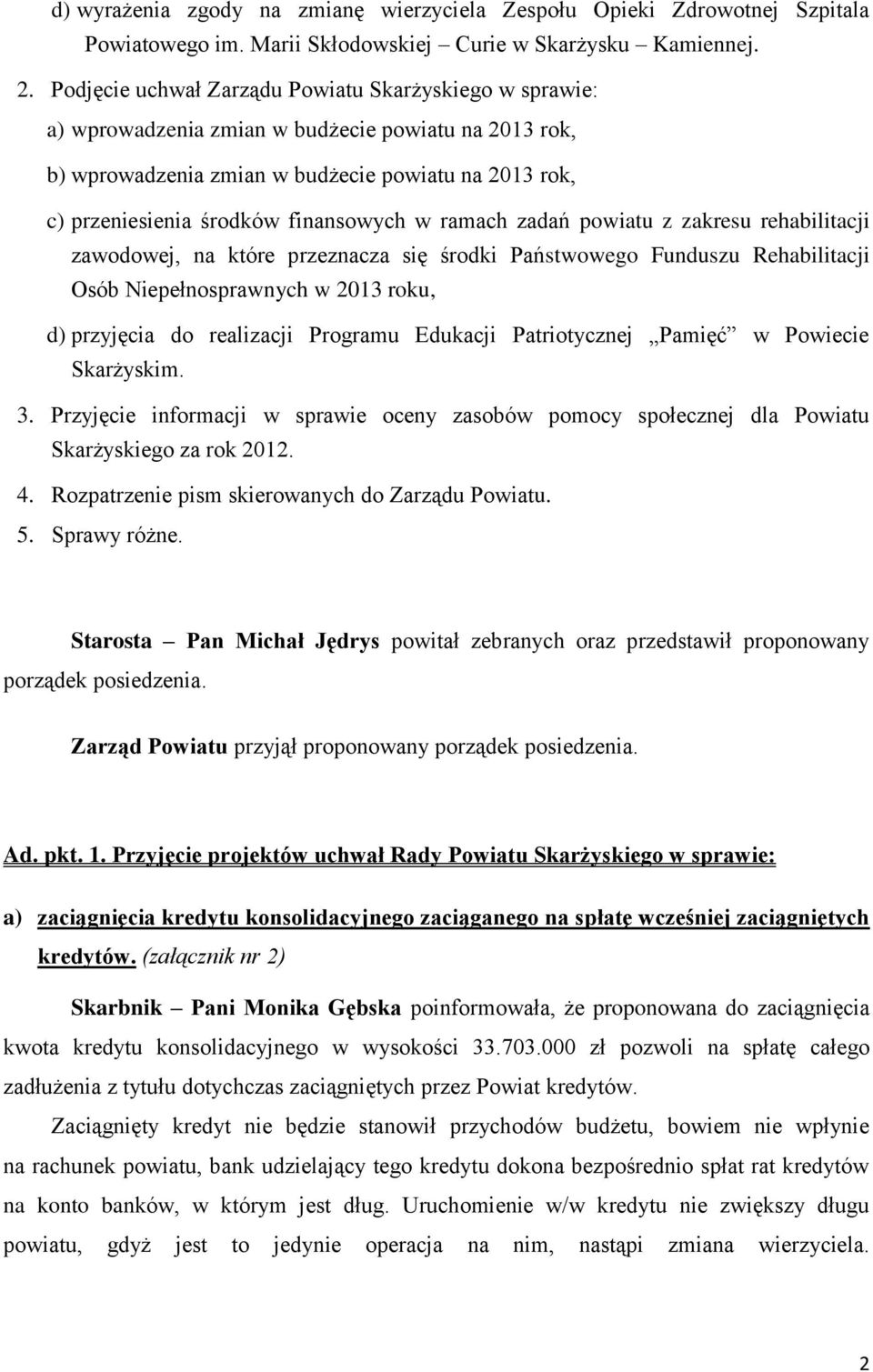 finansowych w ramach zadań powiatu z zakresu rehabilitacji zawodowej, na które przeznacza się środki Państwowego Funduszu Rehabilitacji Osób Niepełnosprawnych w 2013 roku, d) przyjęcia do realizacji