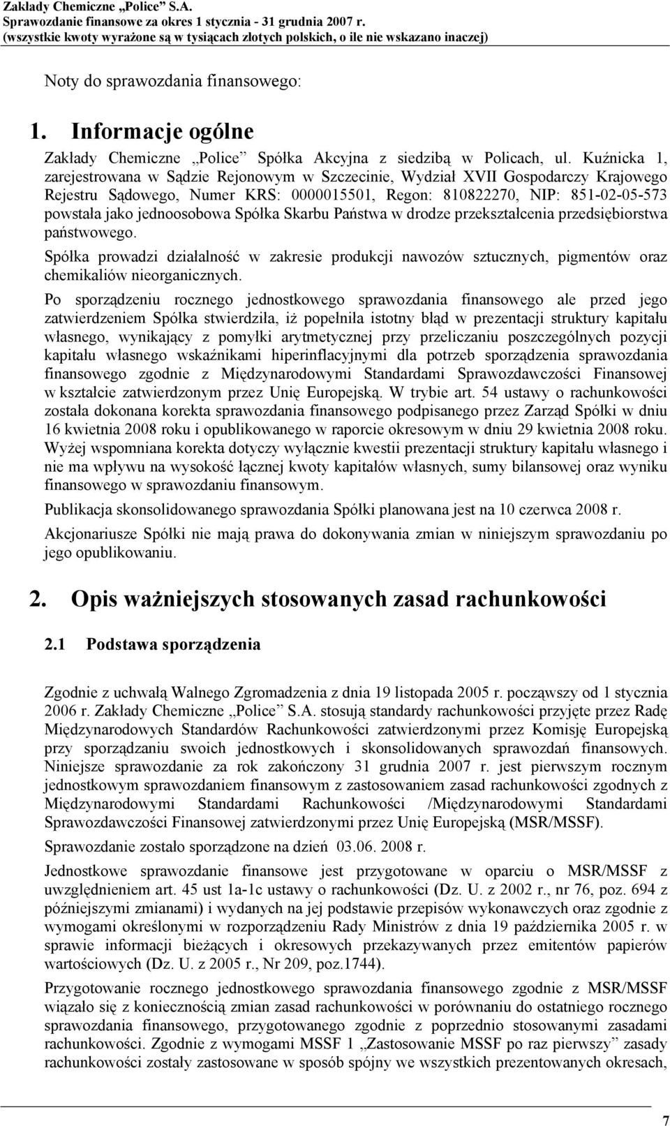 Kuźnicka 1, zarejestrowana w Sądzie Rejonowym w Szczecinie, Wydział XVII Gospodarczy Krajowego Rejestru Sądowego, Numer KRS: 0000015501, Regon: 810822270, NIP: 851-02-05-573 powstała jako