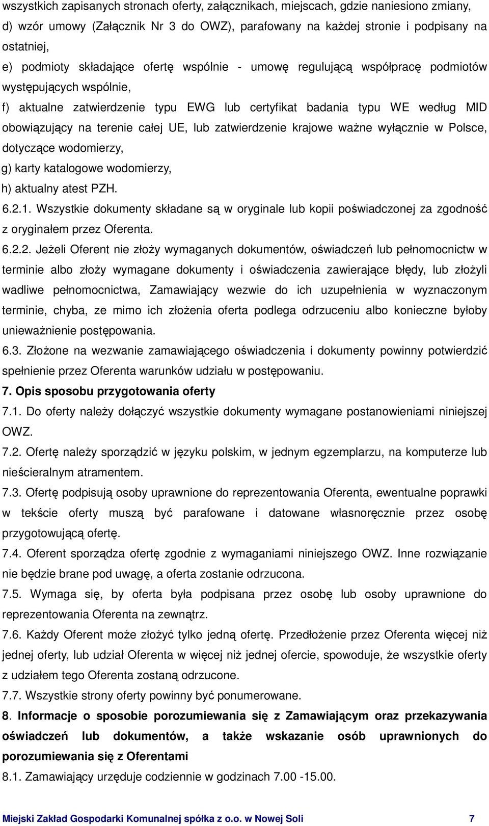 UE, lub zatwierdzenie krajowe waŝne wyłącznie w Polsce, dotyczące wodomierzy, g) karty katalogowe wodomierzy, h) aktualny atest PZH. 6.2.1.
