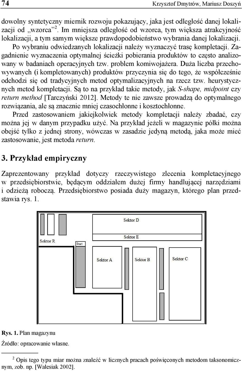 Po wybraniu odwiedzanych lokalizacji należy wyznaczyć trasę kompletacji. Zagadnienie wyznaczenia optymalnej ścieżki pobierania produktów to często analizowany w badaniach operacyjnych tzw.