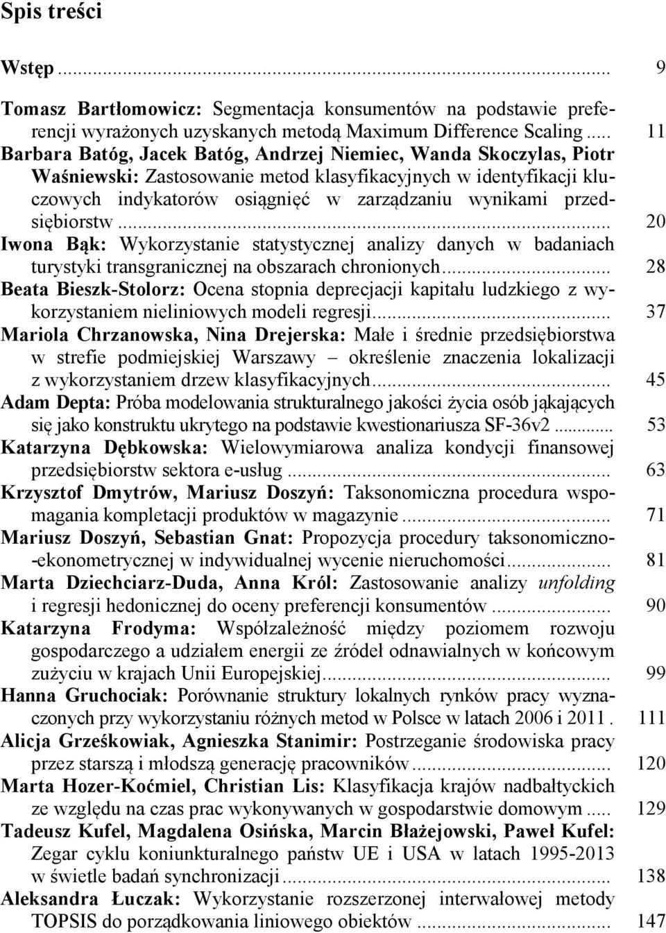 przedsiębiorstw... 20 Iwona Bąk: Wykorzystanie statystycznej analizy danych w badaniach turystyki transgranicznej na obszarach chronionych.