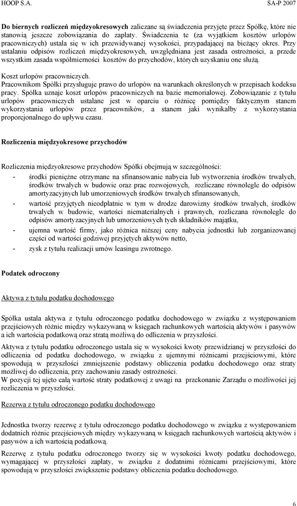 Przy ustalaniu odpisów rozliczeń międzyokresowych, uwzględniana jest zasada ostrożności, a przede wszystkim zasada współmierności kosztów do przychodów, których uzyskaniu one służą.