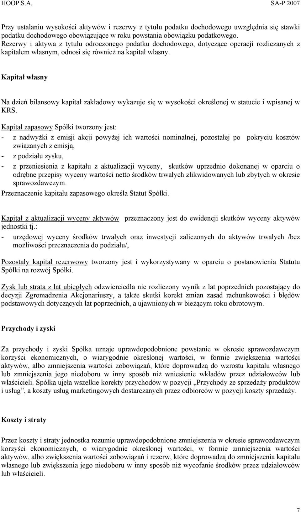 Kapitał własny Na dzień bilansowy kapitał zakładowy wykazuje się w wysokości określonej w statucie i wpisanej w KRS.