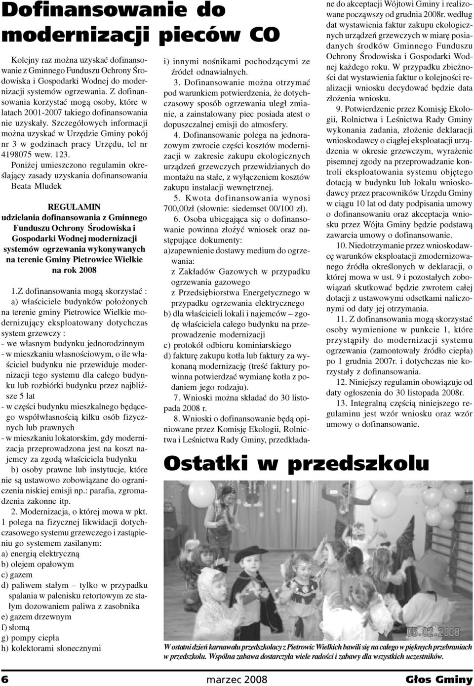 Szczegó³owych informacji mo na uzyskaæ w Urzêdzie Gminy pokój nr 3 w godzinach pracy Urzêdu, tel nr 4198075 wew. 13.