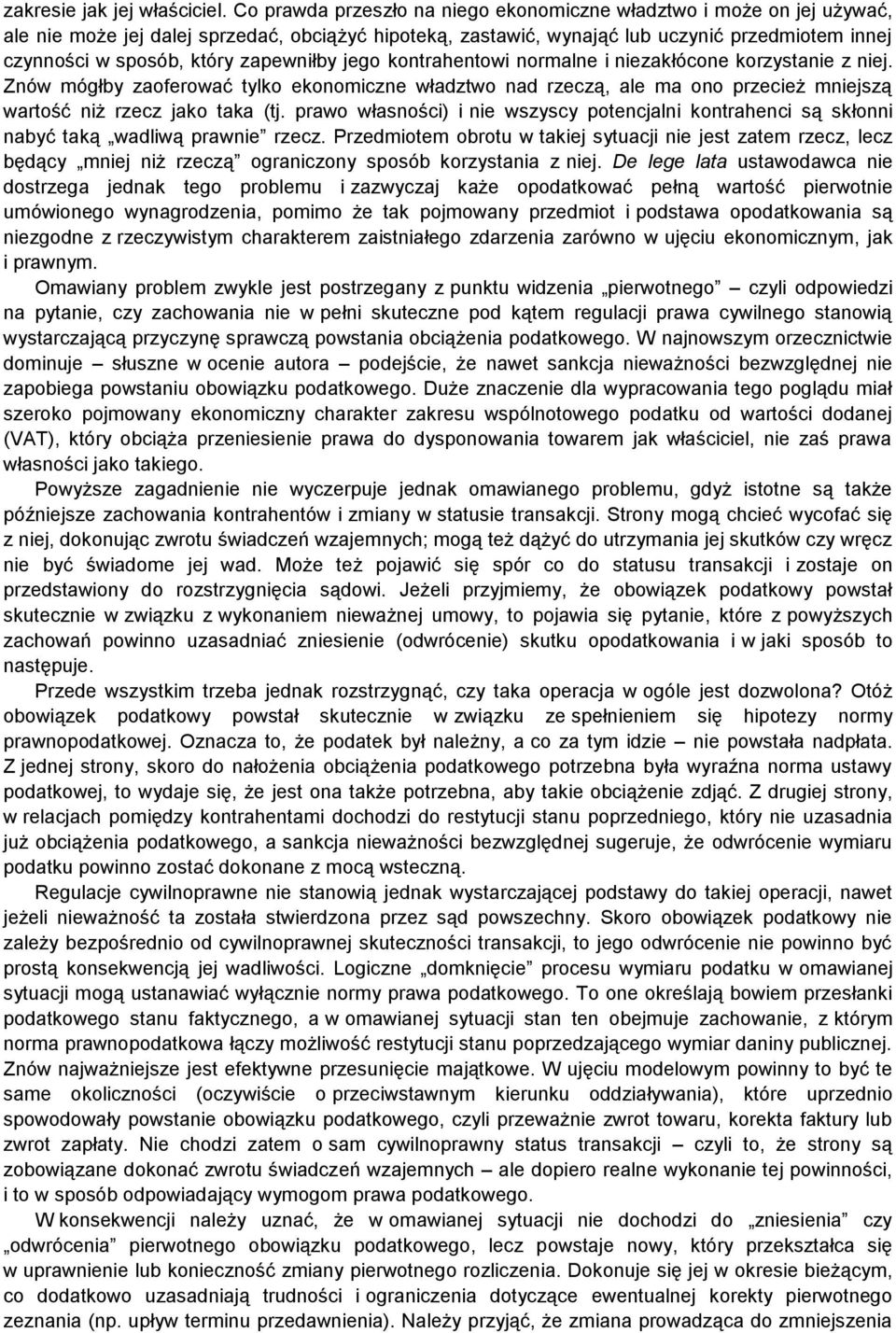 zapewniłby jego kontrahentowi normalne i niezakłócone korzystanie z niej. Znów mógłby zaoferować tylko ekonomiczne władztwo nad rzeczą, ale ma ono przecież mniejszą wartość niż rzecz jako taka (tj.