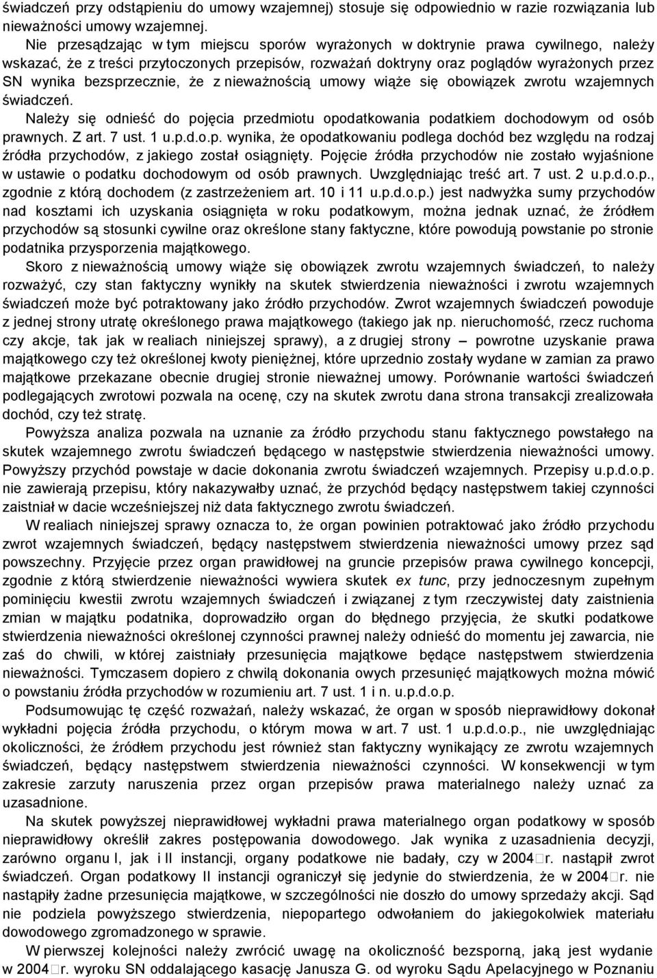 bezsprzecznie, że z nieważnością umowy wiąże się obowiązek zwrotu wzajemnych świadczeń. Należy się odnieść do pojęcia przedmiotu opodatkowania podatkiem dochodowym od osób prawnych. Z art. 7 ust. 1 u.