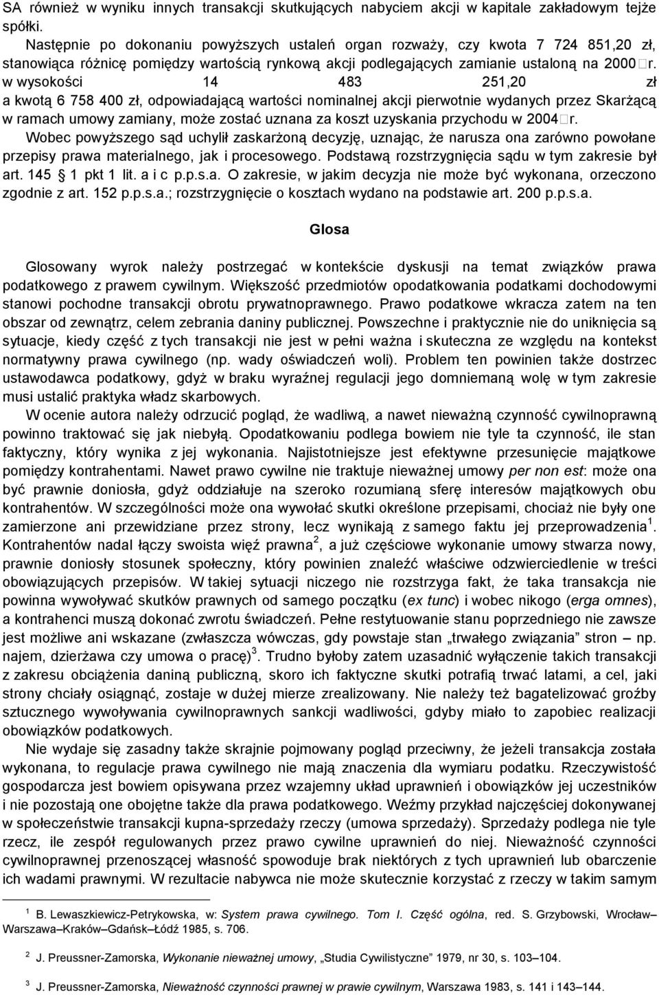 w wysokości 14 483 251,20 zł a kwotą 6 758 400 zł, odpowiadającą wartości nominalnej akcji pierwotnie wydanych przez Skarżącą w ramach umowy zamiany, może zostać uznana za koszt uzyskania przychodu w