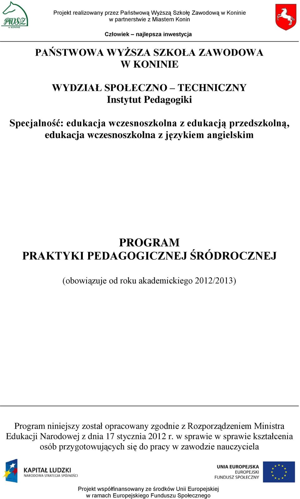 ŚRÓDROCZNEJ (obowiązuje od roku akademickiego 2012/2013) Program niniejszy został opracowany zgodnie z Rozporządzeniem