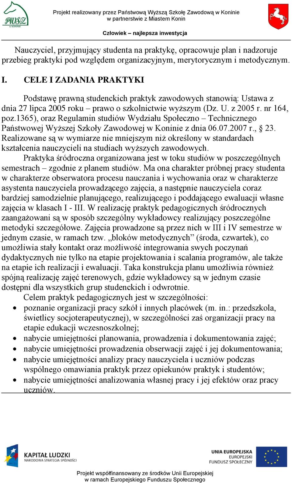 1365), oraz Regulamin studiów Wydziału Społeczno Technicznego Państwowej Wyższej Szkoły Zawodowej w Koninie z dnia 06.07.2007 r., 23.