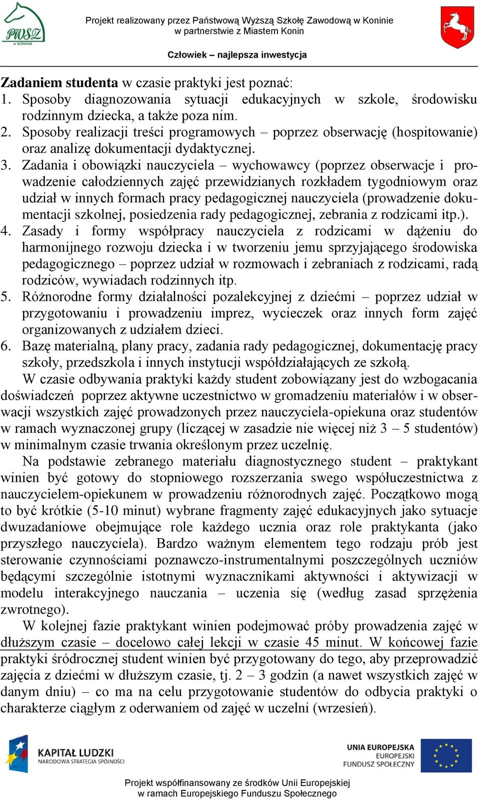 Zadania i obowiązki nauczyciela wychowawcy (poprzez obserwacje i prowadzenie całodziennych zajęć przewidzianych rozkładem tygodniowym oraz udział w innych formach pracy pedagogicznej nauczyciela