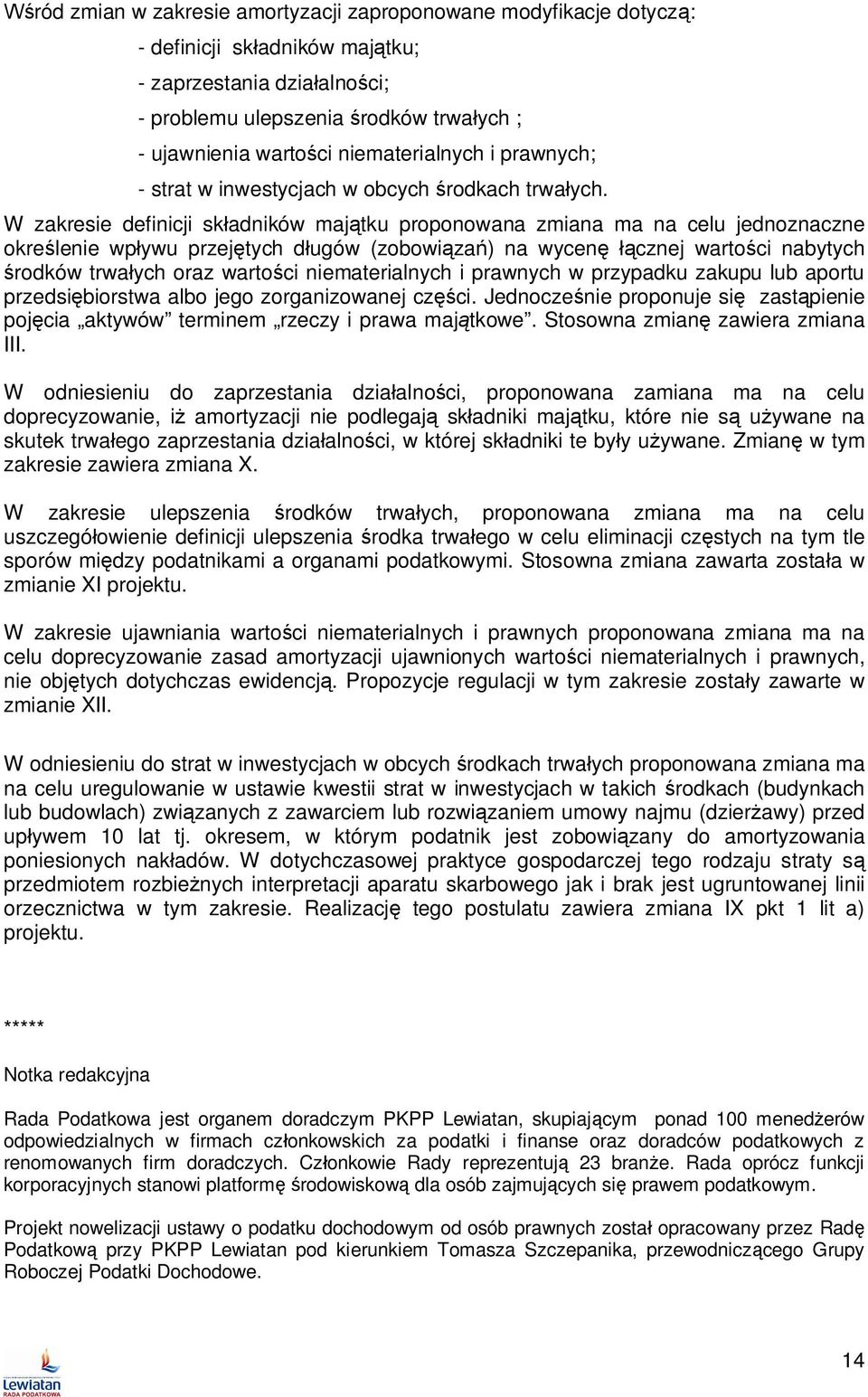 W zakresie definicji sk adników maj tku proponowana zmiana ma na celu jednoznaczne okre lenie wp ywu przej tych d ugów (zobowi za ) na wycen cznej warto ci nabytych rodków trwa ych oraz warto ci